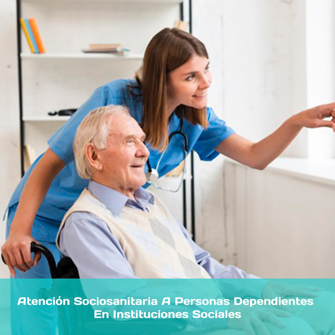 Curso de Atención Sociosanitaria A Personas Dependientes En Instituciones Sociales